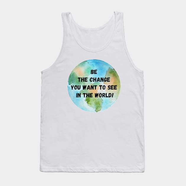 Be the Change you want to see in the World - Mahatma Gandhi Tank Top by CONCEPTDVS